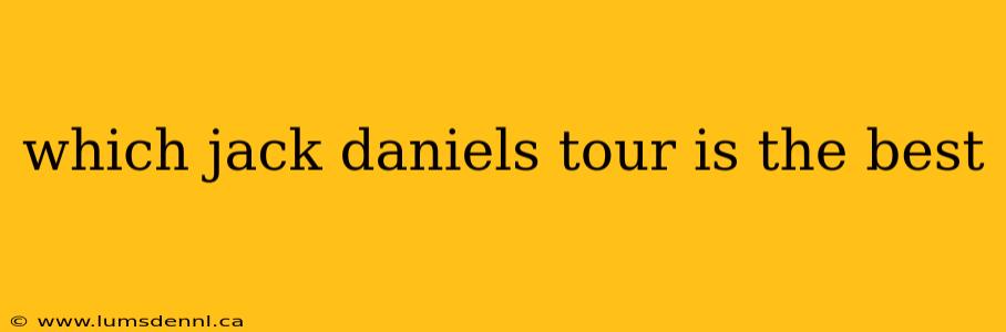 which jack daniels tour is the best