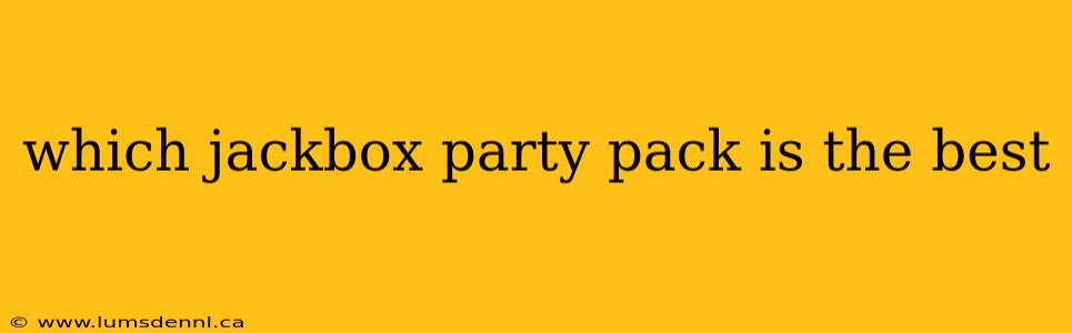 which jackbox party pack is the best