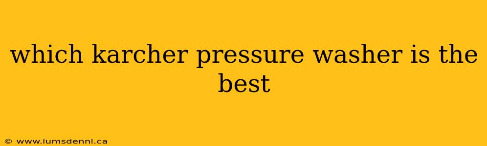 which karcher pressure washer is the best