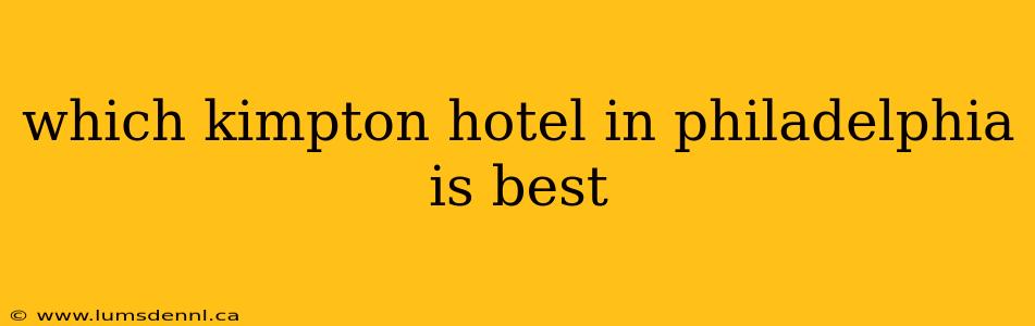 which kimpton hotel in philadelphia is best