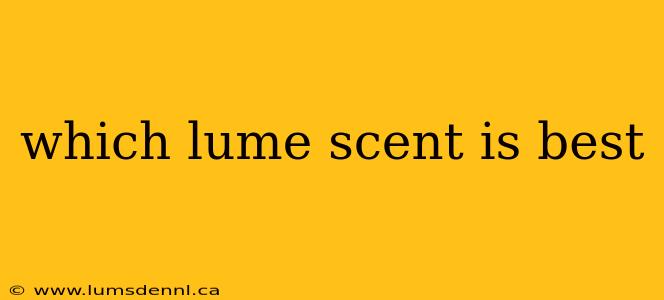 which lume scent is best