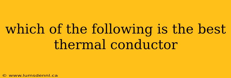 which of the following is the best thermal conductor