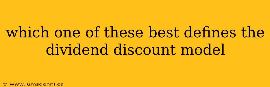 which one of these best defines the dividend discount model