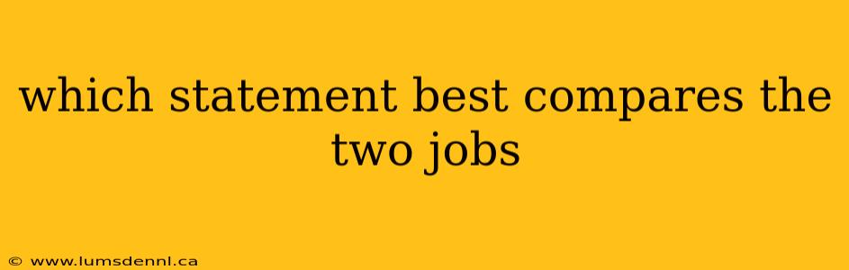 which statement best compares the two jobs
