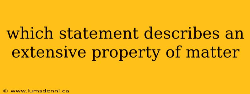 which statement describes an extensive property of matter