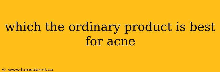 which the ordinary product is best for acne