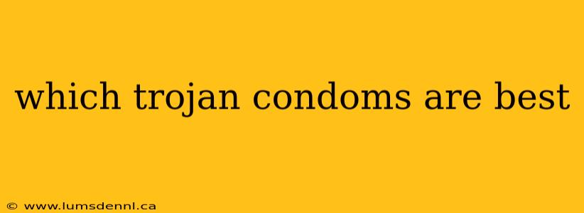 which trojan condoms are best
