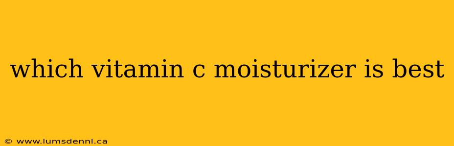 which vitamin c moisturizer is best
