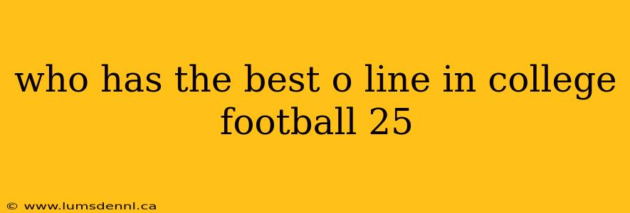 who has the best o line in college football 25