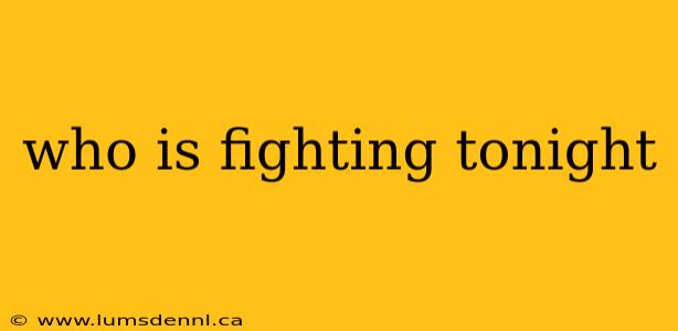 who is fighting tonight