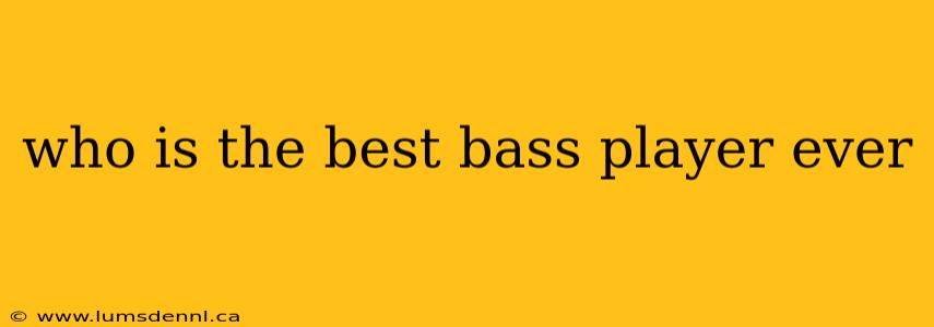 who is the best bass player ever