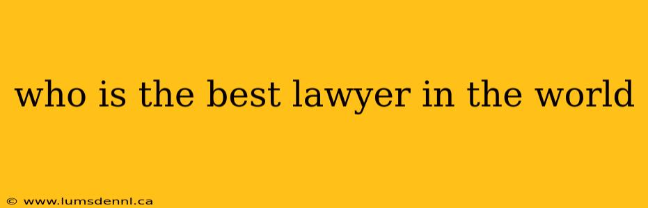 who is the best lawyer in the world