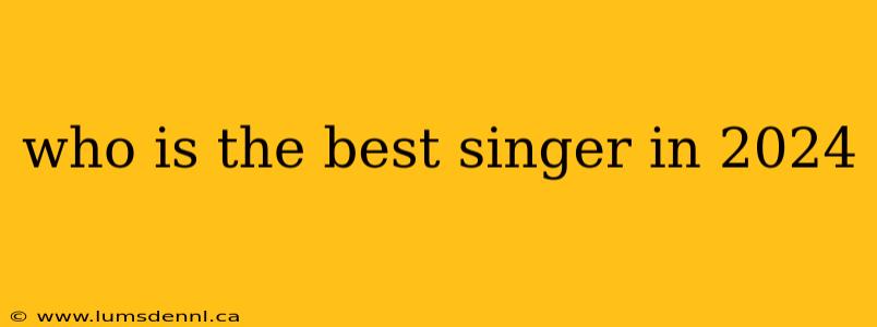 who is the best singer in 2024