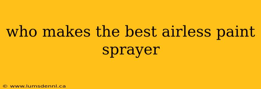 who makes the best airless paint sprayer