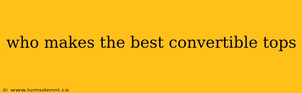 who makes the best convertible tops