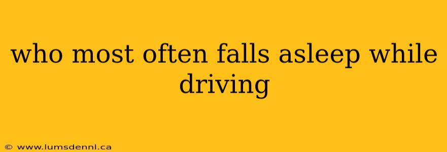 who most often falls asleep while driving