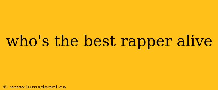who's the best rapper alive
