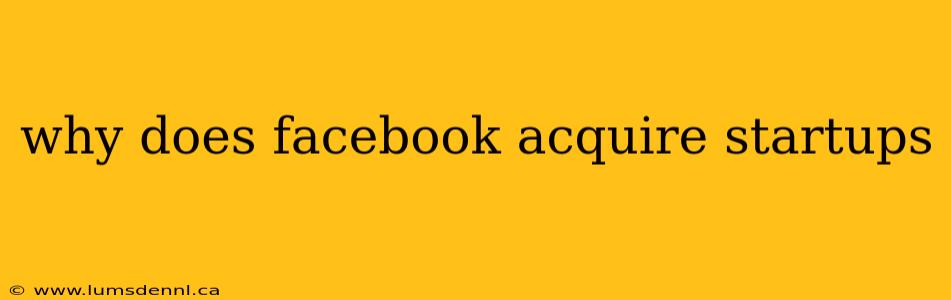 why does facebook acquire startups