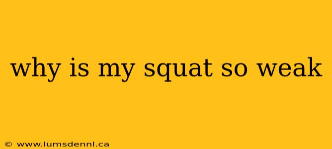 why is my squat so weak