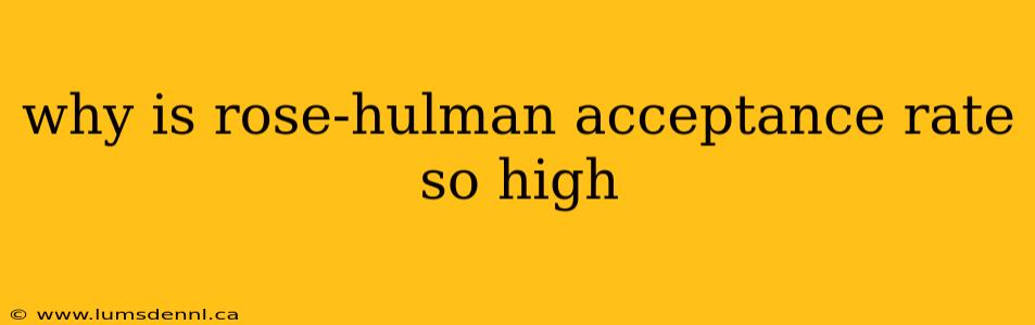 why is rose-hulman acceptance rate so high
