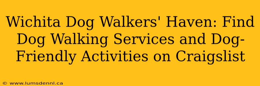 Wichita Dog Walkers' Haven: Find Dog Walking Services and Dog-Friendly Activities on Craigslist