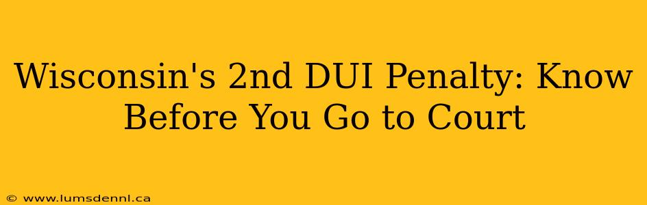 Wisconsin's 2nd DUI Penalty: Know Before You Go to Court