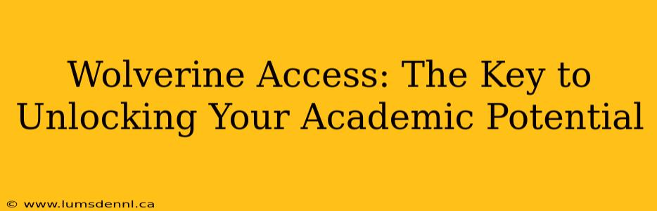 Wolverine Access: The Key to Unlocking Your Academic Potential