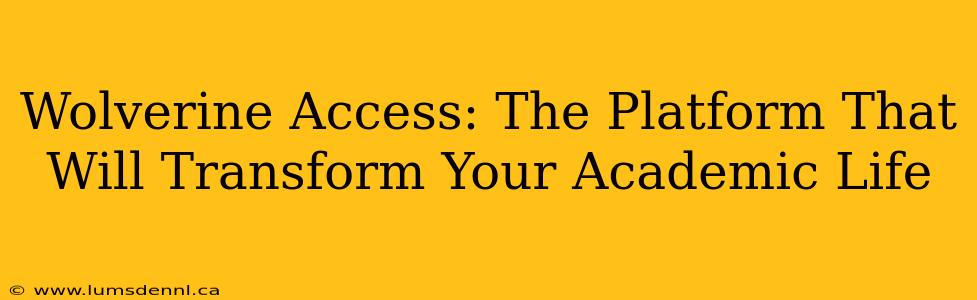 Wolverine Access: The Platform That Will Transform Your Academic Life