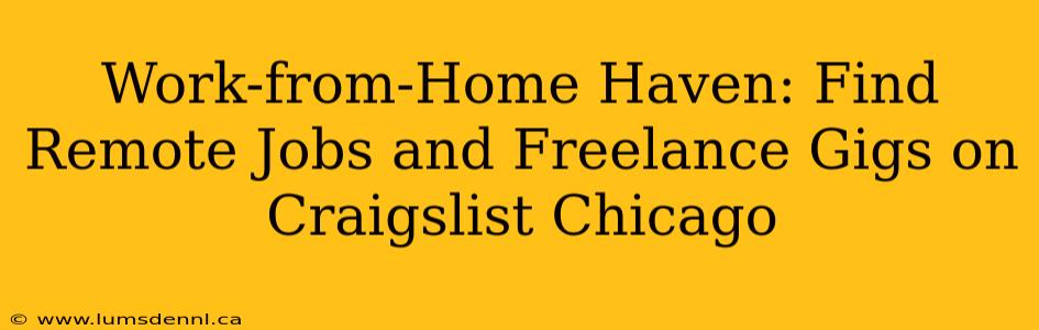 Work-from-Home Haven: Find Remote Jobs and Freelance Gigs on Craigslist Chicago