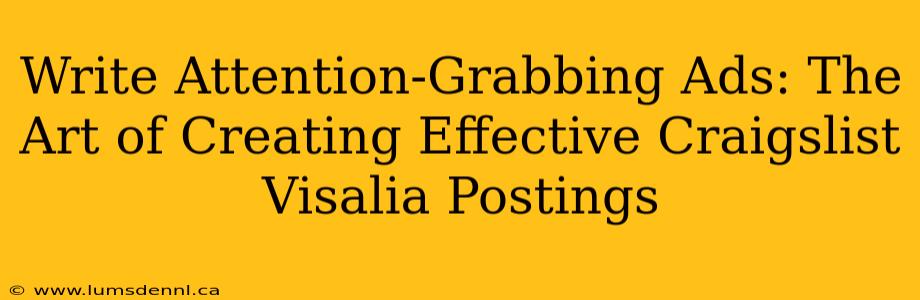 Write Attention-Grabbing Ads: The Art of Creating Effective Craigslist Visalia Postings