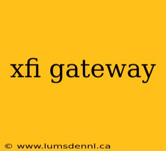 xfi gateway