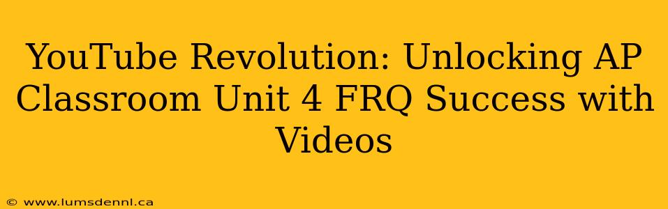 YouTube Revolution: Unlocking AP Classroom Unit 4 FRQ Success with Videos