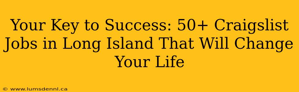 Your Key to Success: 50+ Craigslist Jobs in Long Island That Will Change Your Life
