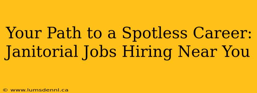 Your Path to a Spotless Career: Janitorial Jobs Hiring Near You