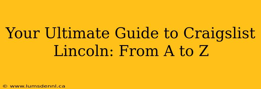 Your Ultimate Guide to Craigslist Lincoln: From A to Z